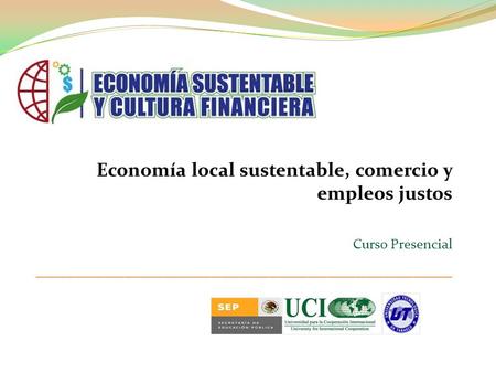 Economía local sustentable, comercio y empleos justos Curso Presencial ___________________________________________.