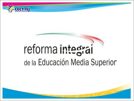 RIEMS REFORMA INTEGRAL DE LA EDUCACIÓN MEDIA SUPERIOR.