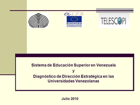 Sistema de Educación Superior en Venezuela y Diagnóstico de Dirección Estratégica en las Universidades Venezolanas Julio 2010.