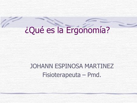 JOHANN ESPINOSA MARTINEZ Fisioterapeuta – Pmd.
