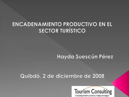 ENCADEMANIENTO PRODUCTIVO “Grupo de empresas que colaboran en un proyecto de desarrollo conjunto, complementándose unas con otras Es un mecanismo de cooperación.