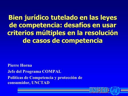Bien jurídico tutelado en las leyes de competencia: desafíos en usar criterios múltiples en la resolución de casos de competencia Pierre Horna Jefe del.