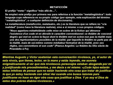 METAFICCIÓN El prefijo “meta-” significa “más allá de…”. Se empleó este prefijo por primera vez para referirse a la función “metalingüística”: todo lenguaje.