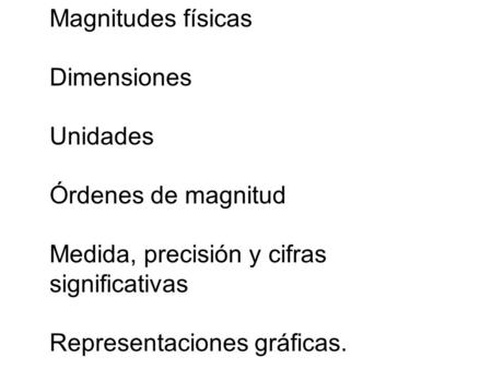 Magnitudes físicas Dimensiones Unidades Órdenes de magnitud
