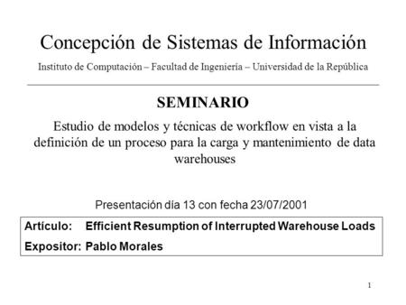 1 Concepción de Sistemas de Información Instituto de Computación – Facultad de Ingeniería – Universidad de la República Estudio de modelos y técnicas de.