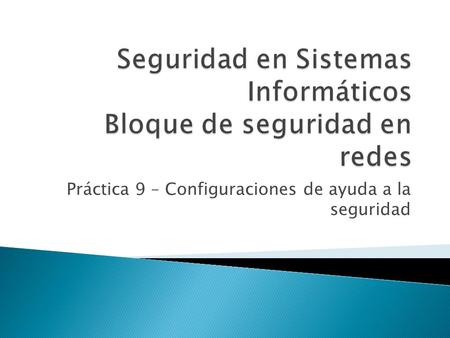 Práctica 9 – Configuraciones de ayuda a la seguridad.