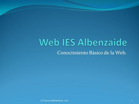 Conocimiento Básico de la Web. 1(C) Inecor Informática. 2011.