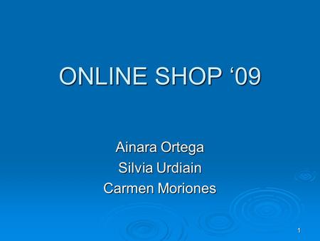 1 ONLINE SHOP ‘09 Ainara Ortega Silvia Urdiain Carmen Moriones.