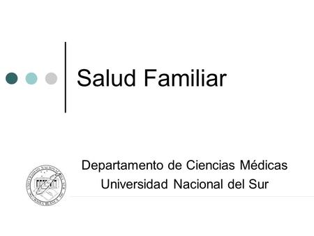 Salud Familiar Departamento de Ciencias Médicas Universidad Nacional del Sur.