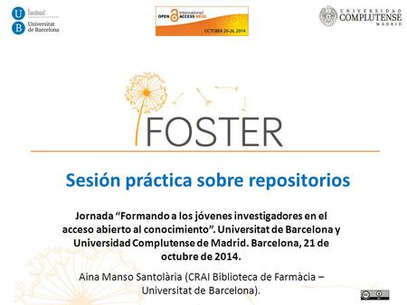 Jornada “Formando a los jóvenes investigadores en el acceso abierto al conocimiento”. Universitat de Barcelona y Universidad Complutense de Madrid. Barcelona,