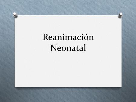Reanimación Neonatal.