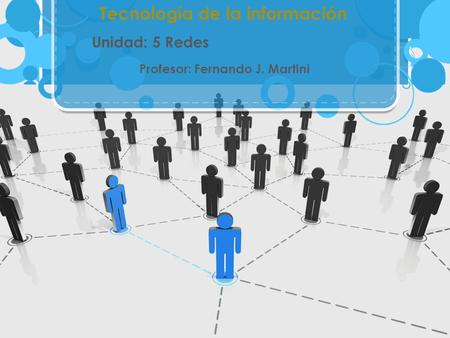 Tecnología de la información Unidad: 5 Redes Profesor: Fernando J. Martini.