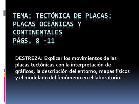 TEMA: Tectónica de placas: Placas Oceánicas y Continentales  Págs
