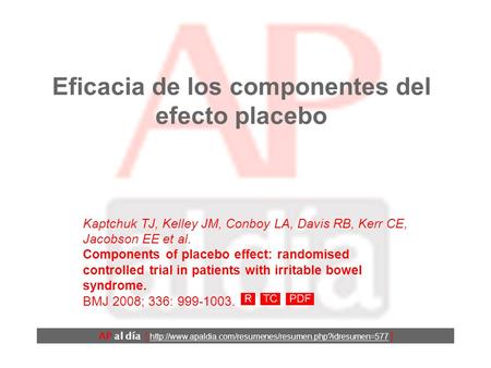 Eficacia de los componentes del efecto placebo Kaptchuk TJ, Kelley JM, Conboy LA, Davis RB, Kerr CE, Jacobson EE et al. Components of placebo effect: