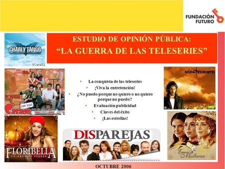 1 La conquista de las teleseries ¡Viva la entretención! ¿No puedo porque no quiero o no quiero porque no puedo? Evaluación publicidad Claves del éxito.