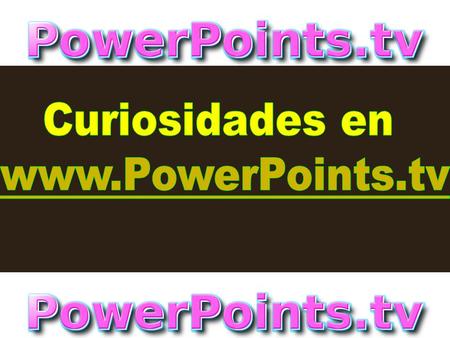 Curiosidades en www.PowerPoints.tv.