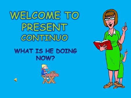 WELCOME TO PRESENT CONTINUO