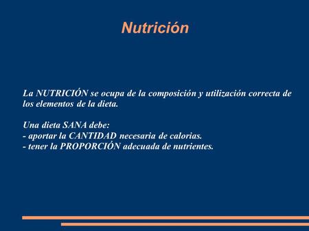 Nutrición La NUTRICIÓN se ocupa de la composición y utilización correcta de los elementos de la dieta. Una dieta SANA debe: - aportar la CANTIDAD necesaria.