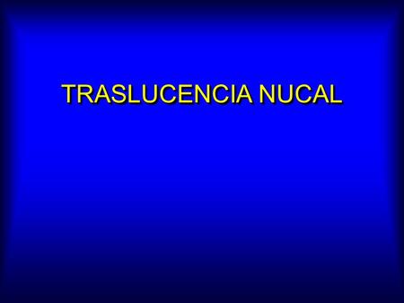TRASLUCENCIA NUCAL. MARCADORES ECOGRÁFICOS 11 - 14 SEMANAS 1) TRANSLUCENCIA NUCAL 2) DUCTUS VENOSO 3) HUESO NASAL 4) ARTERIA UMBILICAL 5) FRECUENCIA CARDIACA.