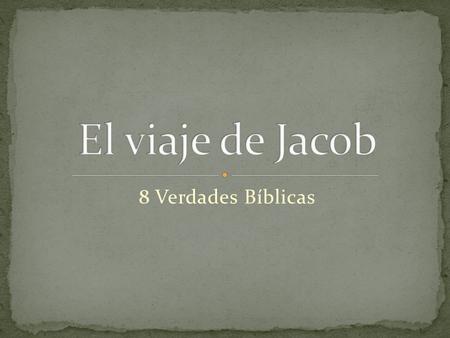 El viaje de Jacob 8 Verdades Bíblicas.