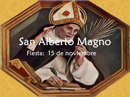 San Alberto Magno Fiesta: 15 de noviembre.