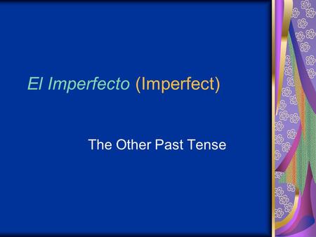 El Imperfecto (Imperfect) The Other Past Tense. Regular –AR Conjugation Conjugation formula: (infinitive – ending) + new ending -AR endings -aba-ábamos.