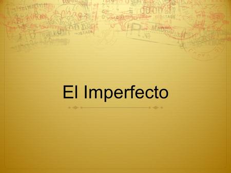El Imperfecto. El imperfecto  The preterite is used when an action’s completed. But use the imperfect for actions repeated.