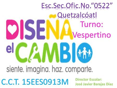 Turno: Vespertino C.C.T. 15EES0913M Esc.Sec.Ofic.No.“0522”