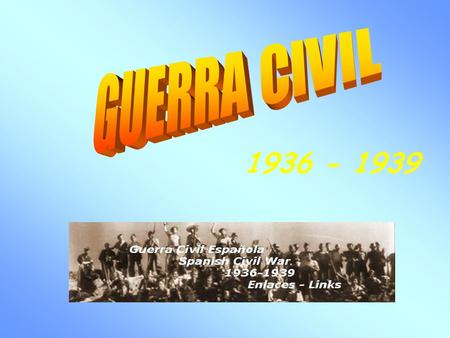 GUERRA CIVIL 1936 - 1939.