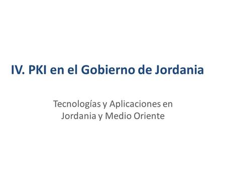 IV. PKI en el Gobierno de Jordania Tecnologías y Aplicaciones en Jordania y Medio Oriente.
