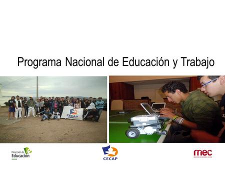 Programa Nacional de Educación y Trabajo. Los CECAP promueven la inclusión ciudadana por medio de la educación de adolescentes y jóvenes, con el objetivo.