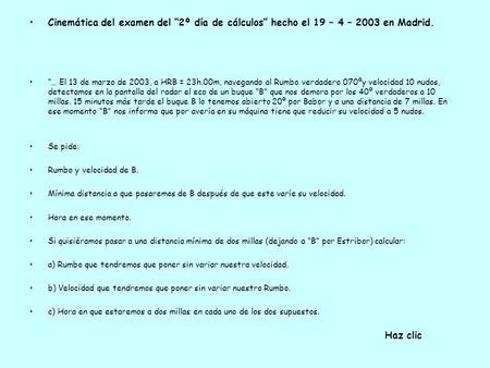 Cinemática del examen del “2º día de cálculos” hecho el 19 – 4 – 2003 en Madrid. “… El 13 de marzo de 2003, a HRB = 23h.00m, navegando al Rumbo verdadero.