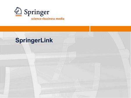 SpringerLink The new SpringerLink interface has been designed based on the results of one of the largest usability studies. Features have been added and.