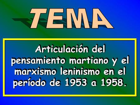 Articulación del pensamiento martiano y el marxismo leninismo en el período de 1953 a 1958.