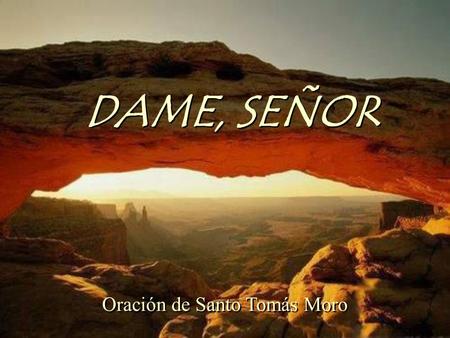 DAME, SEÑOR Oración de Santo Tomás Moro.