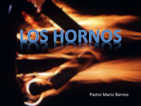 LOS HORNOS Pastor Mario Barrios.