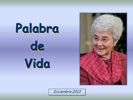 Diciembre 2013 Palabra de Vida «Que el Señor los haga crecer cada vez más en el amor mutuo y hacia todos los demás» (1 Tes 3,12).