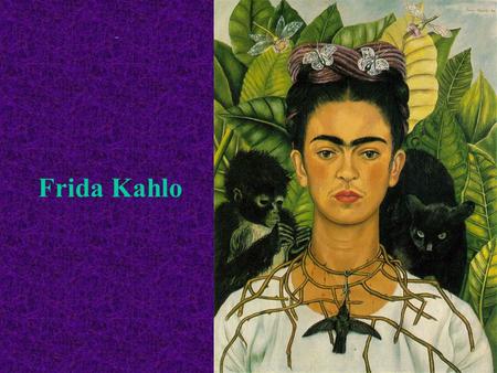                                                                                                                       Frida Kahlo.