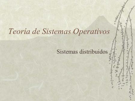 Teoría de Sistemas Operativos Sistemas distribuidos.