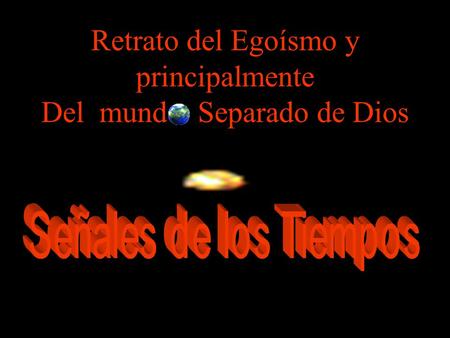 Retrato del Egoísmo y principalmente Del mundo Separado de Dios Retrato del Egoísmo y principalmente Del mundo Separado de Dios.