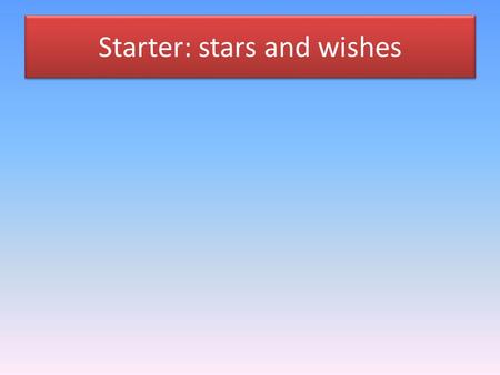 Starter: stars and wishes. Learning objectives: To use a writing frame to construct new language and memory strategies to remember it Outcome: Approximately.