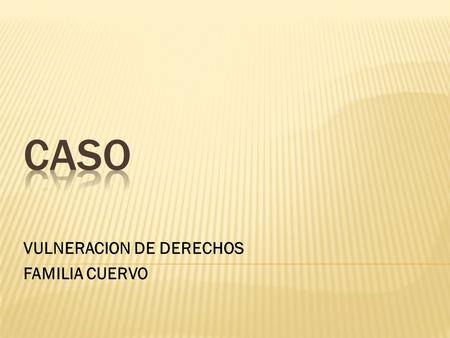 VULNERACION DE DERECHOS FAMILIA CUERVO. Joven 26 anos con un diagnostico de epilepsia focal desde los 11 años vive con su familiar compuesta por (,mama,