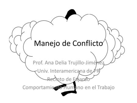 Manejo de Conflicto Prof. Ana Delia Trujillo-Jiménez