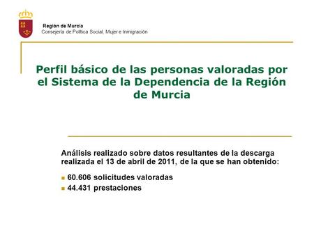 Análisis realizado sobre datos resultantes de la descarga realizada el 13 de abril de 2011, de la que se han obtenido: 60.606 solicitudes valoradas 44.431.