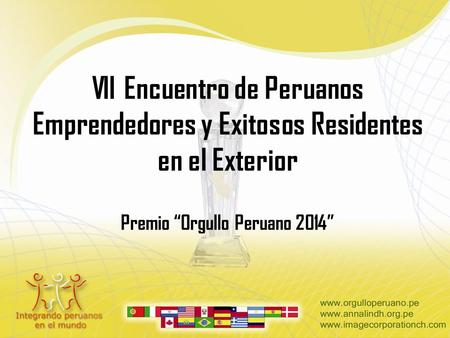 VII Encuentro de Peruanos Emprendedores y Exitosos Residentes en el Exterior Premio “Orgullo Peruano 2014”