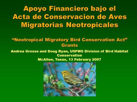 Apoyo Financiero bajo el Acta de Conservacion de Aves Migratorias Neotropicales “Neotropical Migratory Bird Conservation Act” Grants Andrea Grosse and.