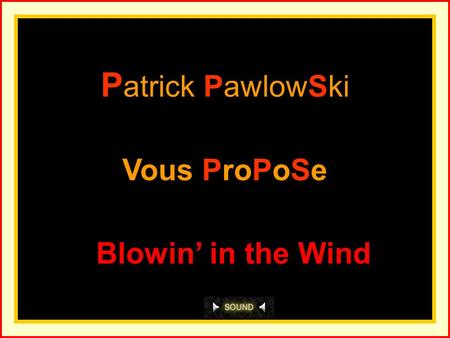 P atrick PawlowSki Vous ProPoSe Blowin’ in the Wind.
