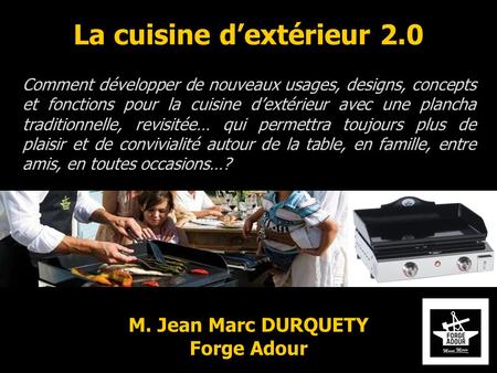La cuisine d’extérieur 2.0 Comment développer de nouveaux usages, designs, concepts et fonctions pour la cuisine d’extérieur avec une plancha traditionnelle,