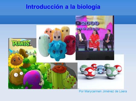 Introducción a la biología Por Marycarmen Jiménez de Loera.