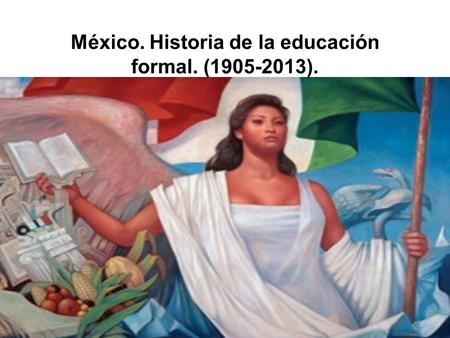 México. Historia de la educación formal. ( ).